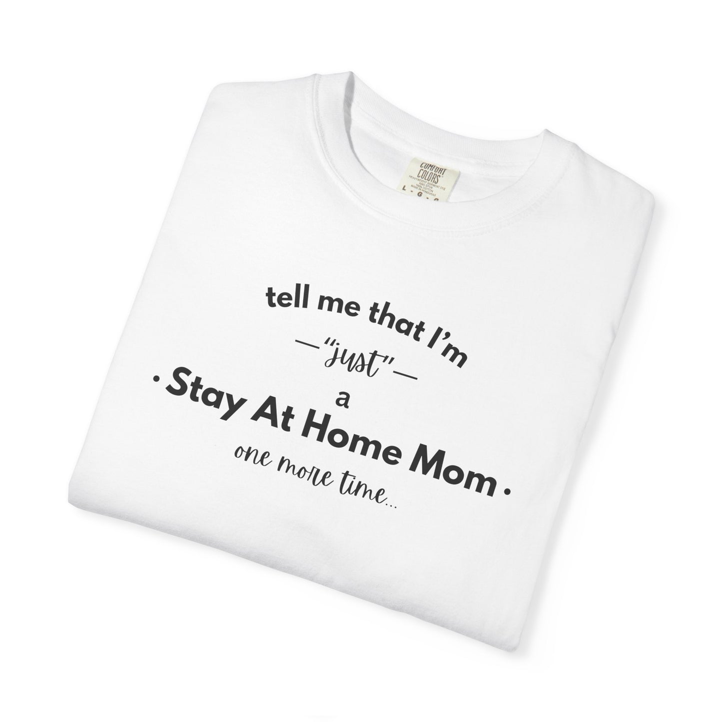 "Just A Stay at Home Mom" T-shirt