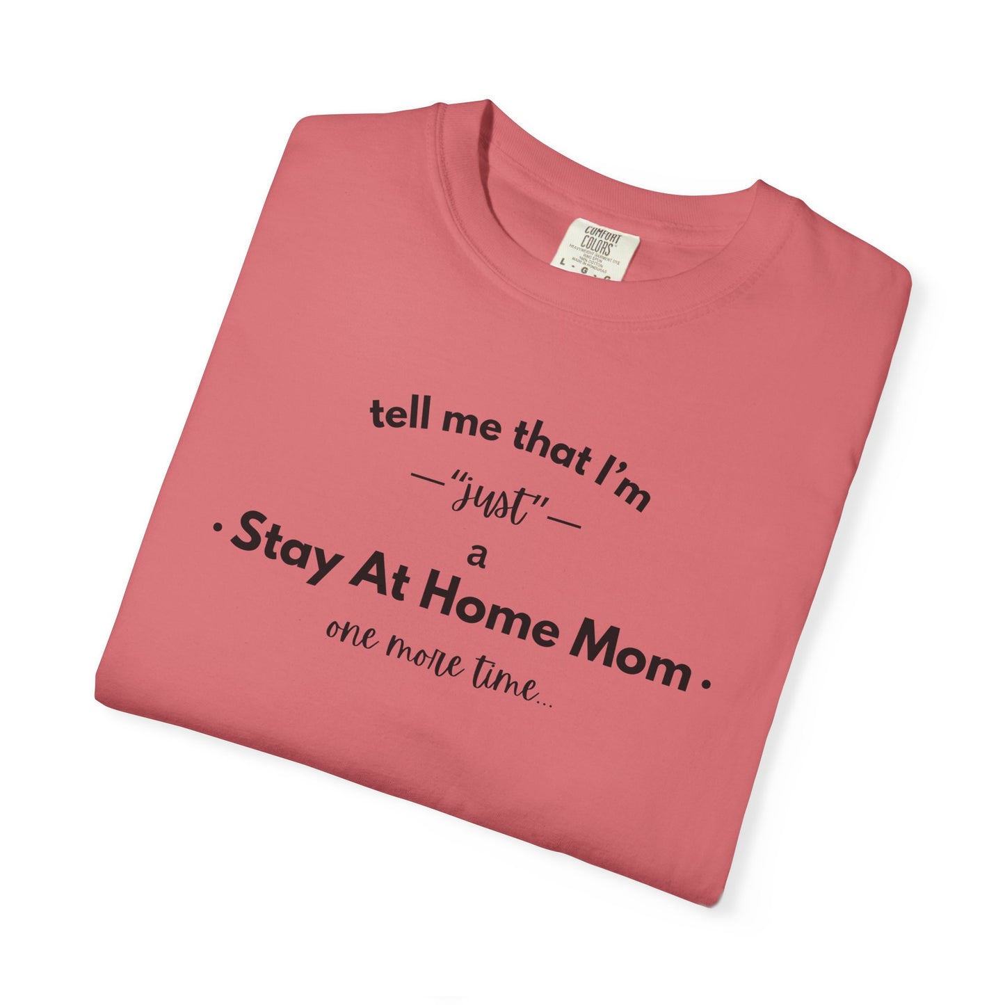 "Just A Stay at Home Mom" T-shirt