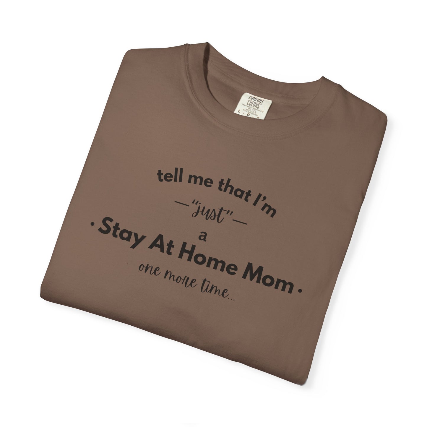 "Just A Stay at Home Mom" T-shirt